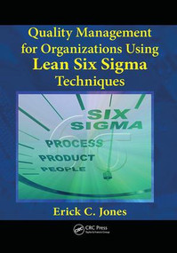 Quality Management for Organizations Using Lean Six Sigma Techniques by Erick Jones, 9781138075122