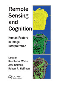 Remote Sensing and Cognition (Human Factors in Image Interpretation) by Raechel A. White, Arzu Coltekin, Robert R. Hoffman, 9780367571788