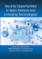 Security Opportunities in Nano Devices and Emerging Technologies by Mark Tehranipoor, Domenic Forte, Garrett Rose, Swarup Bhunia, 9780367572624