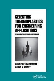 Selecting Thermoplastics for Engineering Applications, Second Edition, by Macdermott, 9780367400989