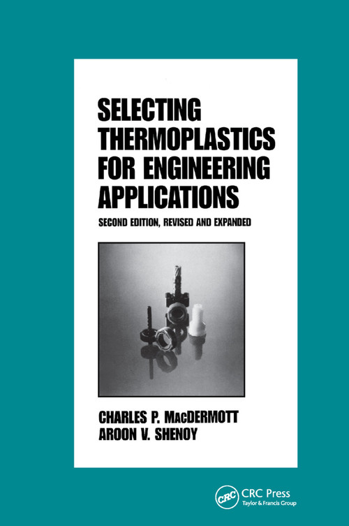 Selecting Thermoplastics for Engineering Applications, Second Edition, by Macdermott, 9780367400989