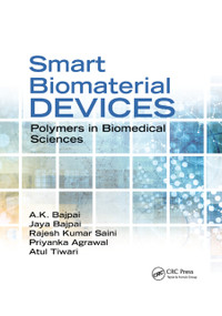 Smart Biomaterial Devices (Polymers in Biomedical Sciences) by A.K. Bajpai, Jaya Bajpai, Rajesh Kumar Saini, Priyanka Agrawal, Atul Tiwari, 9780367871895