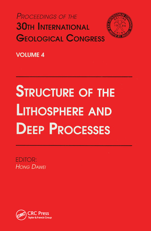 Structure of the Lithosphere and Deep Processes (Proceedings of the 30th International Geological Congress, Volume 4) by Hong Dawei, 9780367448103
