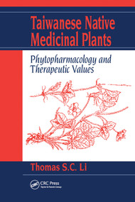 Taiwanese Native Medicinal Plants (Phytopharmacology and Therapeutic Values) by Thomas S. C. Li, 9780367453732