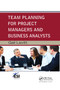 Team Planning for Project Managers and Business Analysts by Gail Levitt, 9780367380908