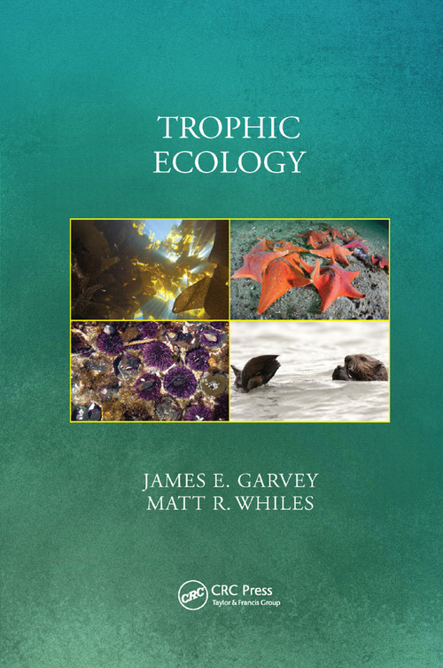 Trophic Ecology by James E. Garvey, Matt Whiles, 9780367138653