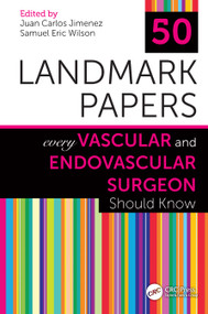 50 Landmark Papers Every Vascular and Endovascular Surgeon Should Know by Juan Carlos Jimenez, Samuel Eric Wilson, 9781138334380