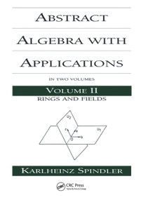Abstract Algebra with Applications (Volume 2: Rings and Fields) by Karlheinz Spindler, 9780367402242