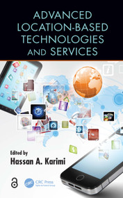Advanced Location-Based Technologies and Services by Hassan A. Karimi, 9781138072862