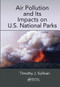 Air Pollution and Its Impacts on U.S. National Parks by Timothy J. Sullivan, 9780367573942