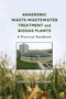 Anaerobic Waste-Wastewater Treatment and Biogas Plants (A Practical Handbook) by Joseph Chukwuemeka Akunna, 9780367733971