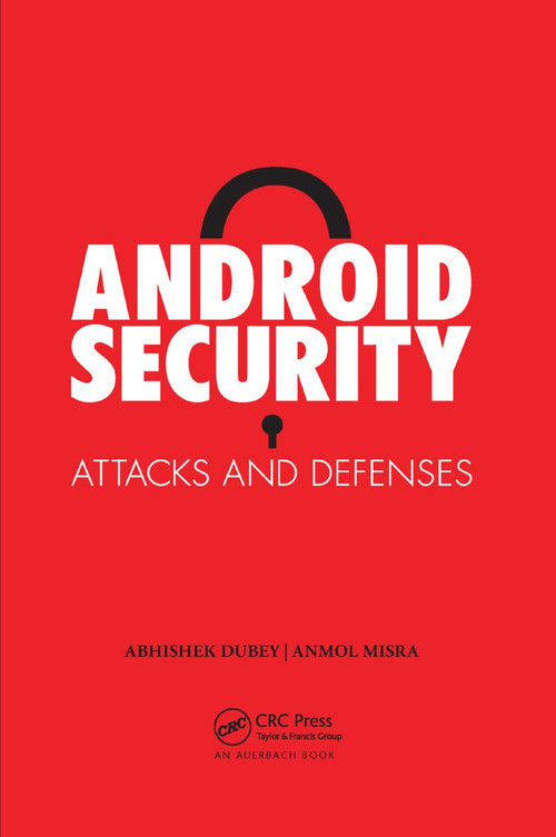 Android Security (Attacks and Defenses) by Anmol Misra, Abhishek Dubey, 9780367380182