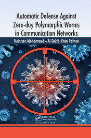 Automatic Defense Against Zero-day Polymorphic Worms in Communication Networks by Mohssen Mohammed, Al-Sakib Khan Pathan, 9780367380038