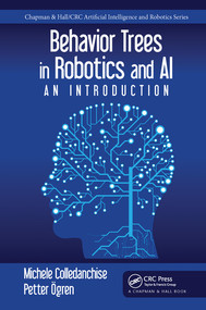 Behavior Trees in Robotics and AI (An Introduction) by Michele Colledanchise, Petter Ögren, 9780367571337