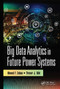 Big Data Analytics in Future Power Systems by Ahmed F. Zobaa, Trevor J. Bihl, 9780367733384