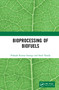 Bioprocessing of Biofuels by Prakash Kumar Sarangi, Sonil Nanda, 9780367340841