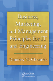 Business, Marketing, and Management Principles for IT and Engineering by Dimitris N. Chorafas, 9780367382612