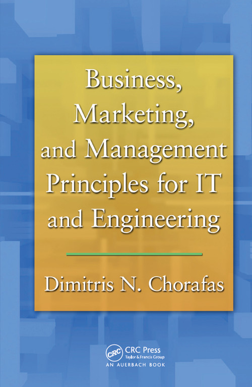 Business, Marketing, and Management Principles for IT and Engineering by Dimitris N. Chorafas, 9780367382612