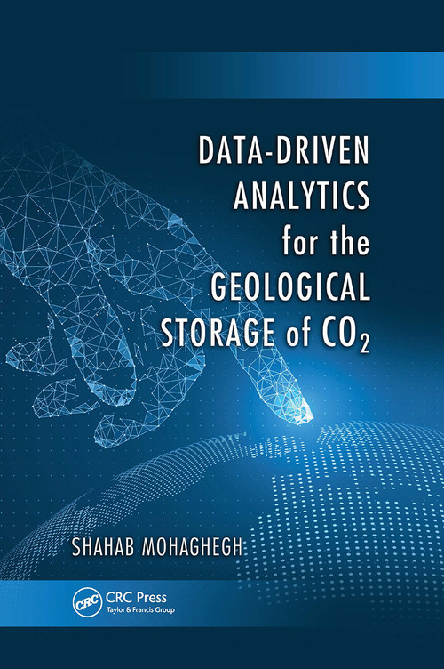 Data-Driven Analytics for the Geological Storage of CO2 by Shahab Mohaghegh, 9780367734381