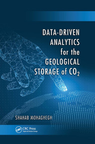 Data-Driven Analytics for the Geological Storage of CO2 by Shahab Mohaghegh, 9780367734381