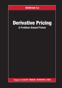 Derivative Pricing (A Problem-Based Primer) by Ambrose Lo, 9780367734213