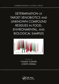 Determination of Target Xenobiotics and Unknown Compound Residues in Food, Environmental, and Biological Samples by Tomasz Tuzimski, Joseph Sherma, 9780367570859