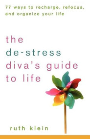 The De-Stress Diva's Guide to Life (77 Ways to Recharge, Refocus, and Organize Your Life) - 9781630262433 by Ruth Klein, 9781630262433