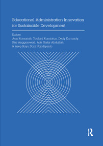 Educational Administration Innovation for Sustainable Development by Aan Komariah, Taufani Kurniatun, Dedy Kurniady, Rita Anggorowati, Ade Gafar Abdullah, Asep Nandiyanto, 9780367733780