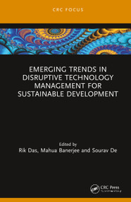 Emerging Trends in Disruptive Technology Management for Sustainable Development by Rik Das, Mahua Banerjee, Sourav De, 9780367249649