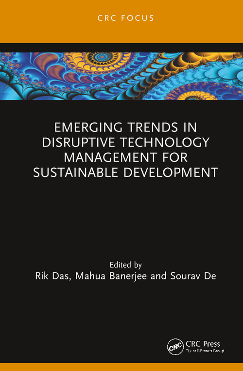 Emerging Trends in Disruptive Technology Management for Sustainable Development by Rik Das, Mahua Banerjee, Sourav De, 9780367249649