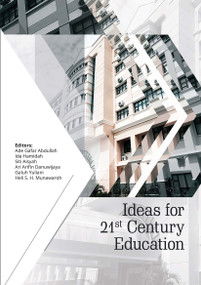 Ideas for 21st Century Education (Proceedings of the Asian Education Symposium (AES 2016), November 22-23, 2016, Bandung, Indonesia) by Ade Gafar Abdullah, Ida Hamidah, Siti Aisyah, Ari Arifin Danuwijaya, Galuh Yuliani, Heli S.H. Munawaroh, 9780367735906
