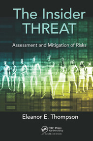 The Insider Threat (Assessment and Mitigation of Risks) by Eleanor E. Thompson, 9781498747080