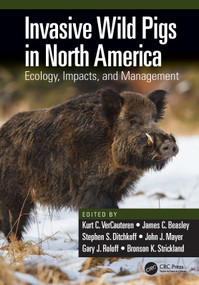 Invasive Wild Pigs in North America (Ecology, Impacts, and Management) by Kurt C. VerCauteren, James C. Beasley, Stephen S. Ditchkoff, John J. Mayer, Gary J. Roloff, Bronson K. Strickland, 9780367861735