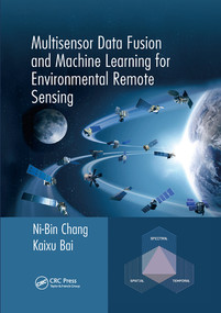 Multisensor Data Fusion and Machine Learning for Environmental Remote Sensing by Ni-Bin Chang, Kaixu Bai, 9780367571979