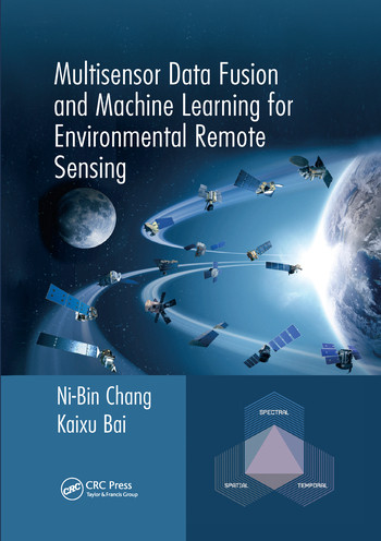 Multisensor Data Fusion and Machine Learning for Environmental Remote Sensing by Ni-Bin Chang, Kaixu Bai, 9780367571979