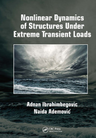 Nonlinear Dynamics of Structures Under Extreme Transient Loads by Adnan Ibrahimbegovic, Naida Ademović, 9780367728786