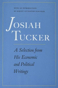 Josiah Tucker: A Selection from His Economic and Political Writings by Josiah Tucker, 9780865979307