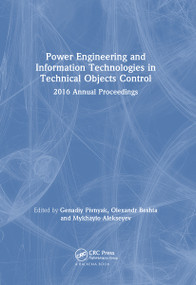 Power Engineering and Information Technologies in Technical Objects Control (2016 Annual Proceedings) by Genadiy Pivnyak, Olexandr Beshta, Mykhaylo Alekseyev, 9780367736408