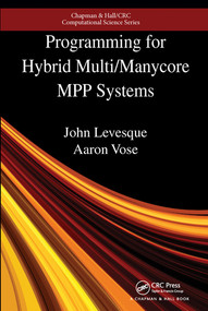 Programming for Hybrid Multi/Manycore MPP Systems by John Levesque, Aaron Vose, 9780367572907