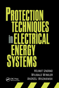 Protection Techniques in Electrical Energy Systems by Helmut Ungrad, Willibald Winkler, Andrzej Wiszniewski, 9780367401641