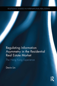 Regulating Information Asymmetry in the Residential Real Estate Market (The Hong Kong Experience) by Devin Lin, 9780367736101
