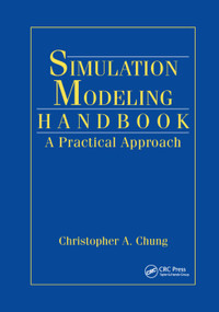 Simulation Modeling Handbook (A Practical Approach) by Christopher A. Chung, 9780367395117