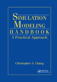 Simulation Modeling Handbook (A Practical Approach) by Christopher A. Chung, 9780367395117
