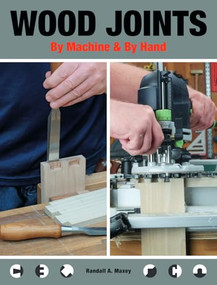 Wood Joints by Machine & by Hand by Randall A. Maxey, 9781784946579