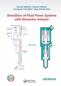 Simulation of Fluid Power Systems with Simcenter Amesim by Nicolae Vasiliu, Daniela Vasiliu, Constantin CĂLINOIU, Radu Puhalschi, 9780367572013