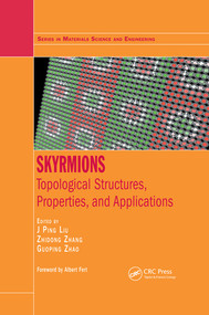 Skyrmions (Topological Structures, Properties, and Applications) by J. Ping Liu, Zhidong Zhang, Guoping Zhao, 9780367496661