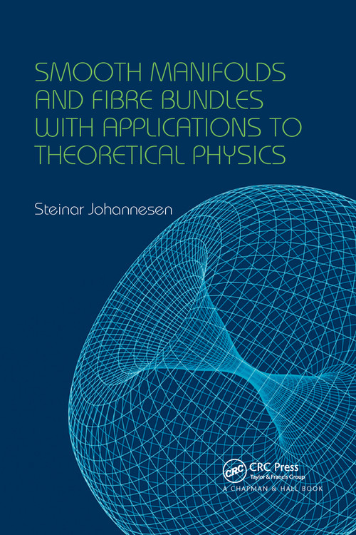 Smooth Manifolds and Fibre Bundles with Applications to Theoretical Physics by Steinar Johannesen, 9780367658250