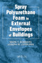Spray Polyurethane Foam in External Envelopes of Buildings by Mark T. Bomberg, Joseph W. Lstiburek, 9780367400286