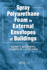Spray Polyurethane Foam in External Envelopes of Buildings by Mark T. Bomberg, Joseph W. Lstiburek, 9780367400286