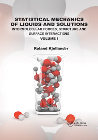 Statistical Mechanics of Liquids and Solutions (Intermolecular Forces, Structure and Surface Interactions Volume I) - 9780367477905 by Roland Kjellander, 9780367477905